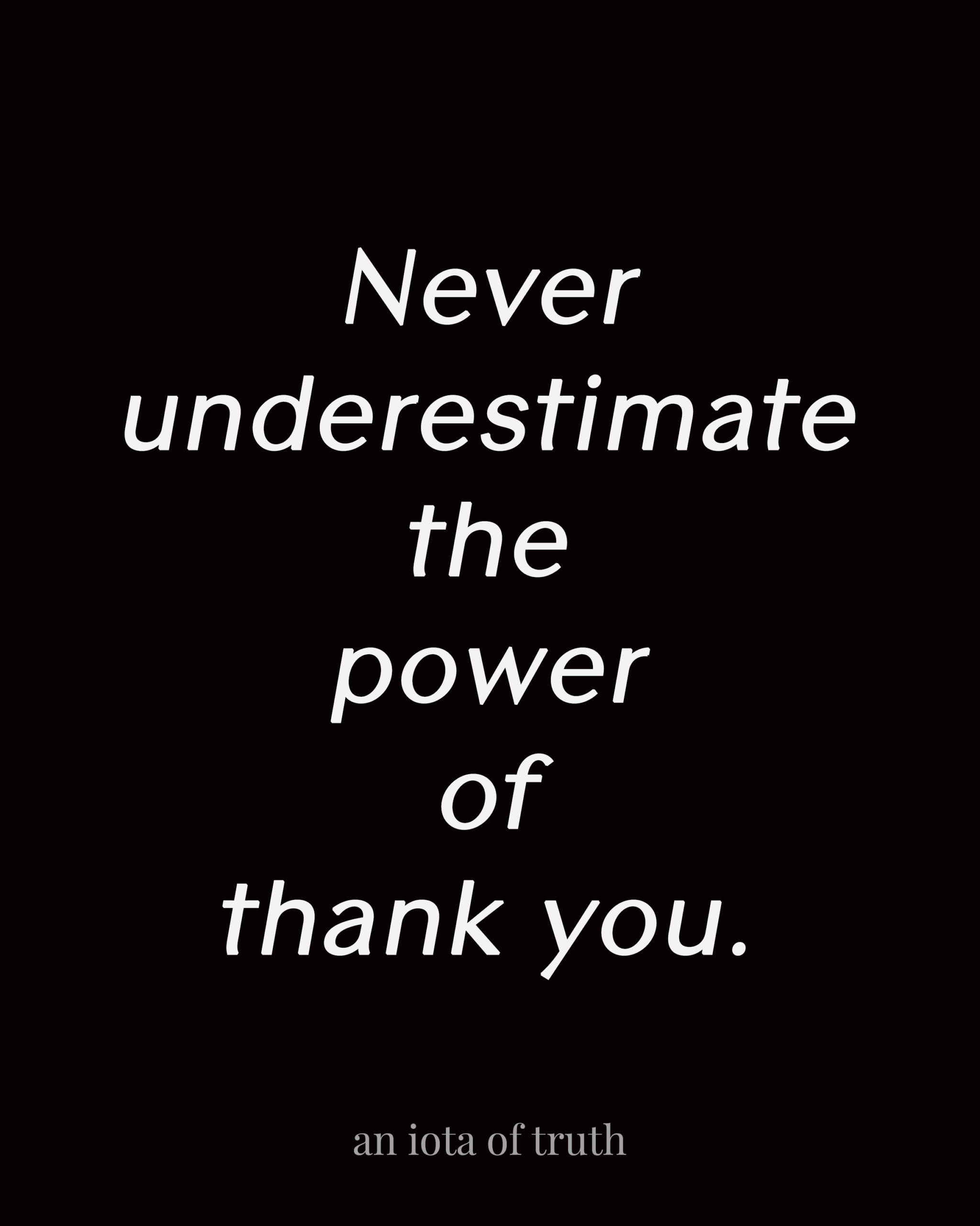 Never underestimate the power of thank you.