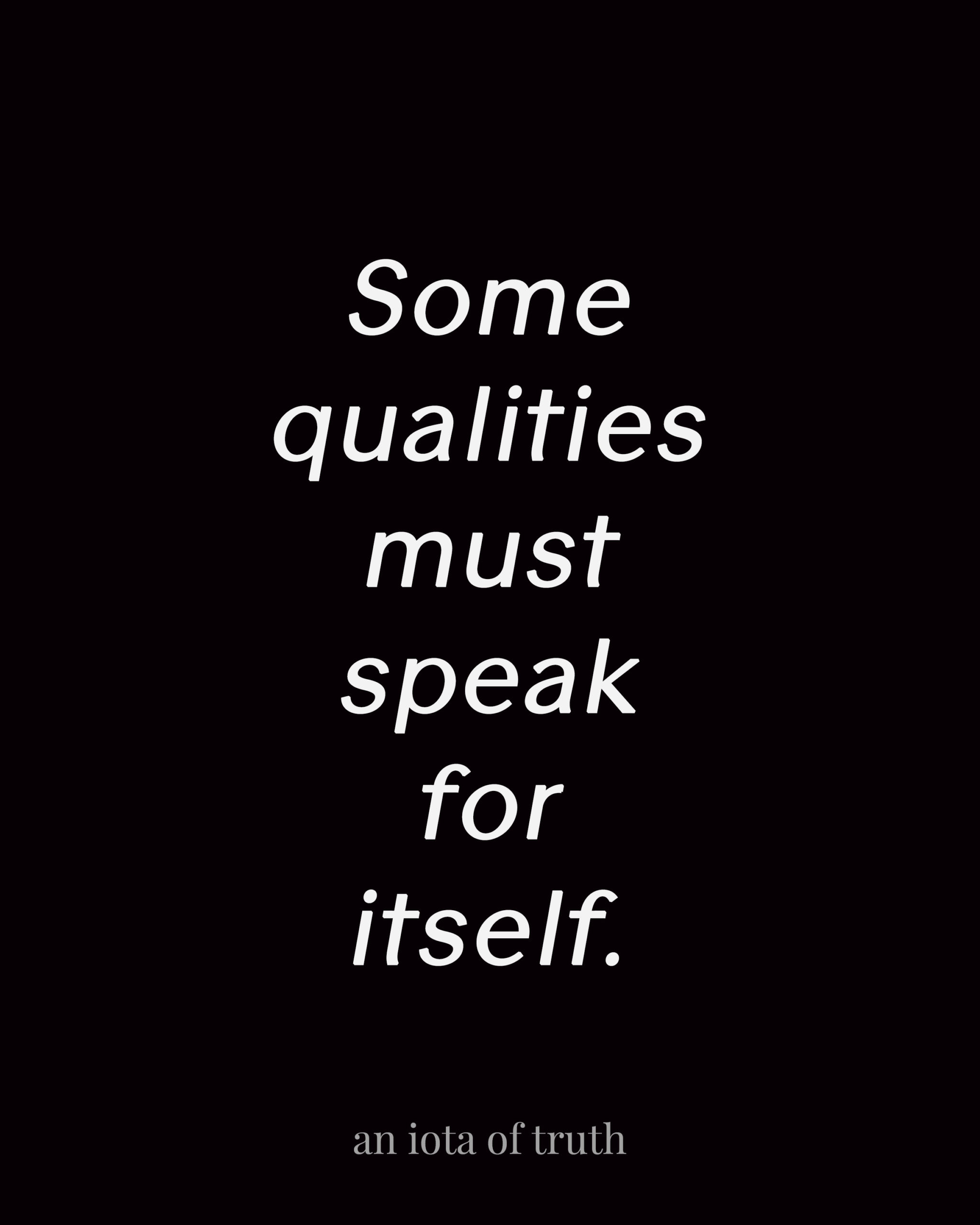 Some qualities must speak for itself.