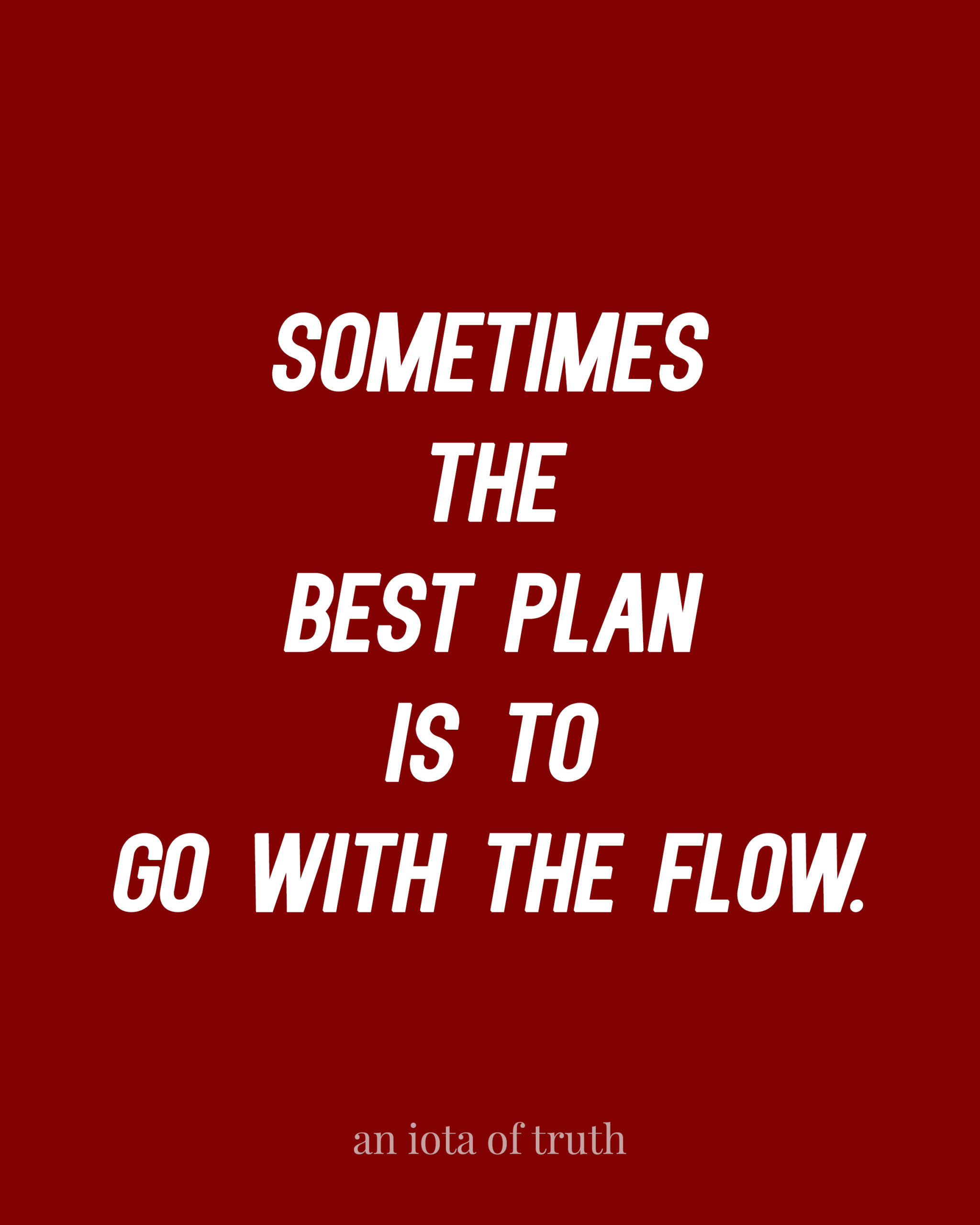 Sometimes the best plan is to go with the flow.